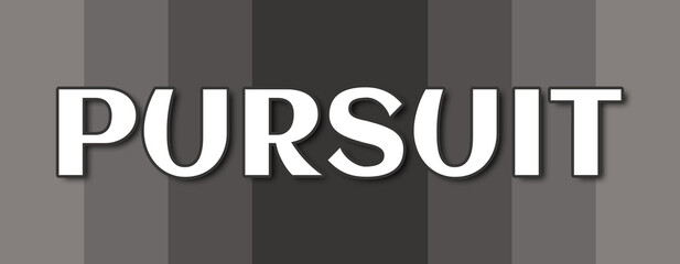 Pursuit - text written on grey striped background
