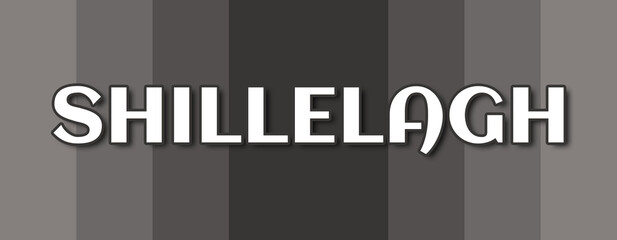 Shillelagh - text written on grey striped background