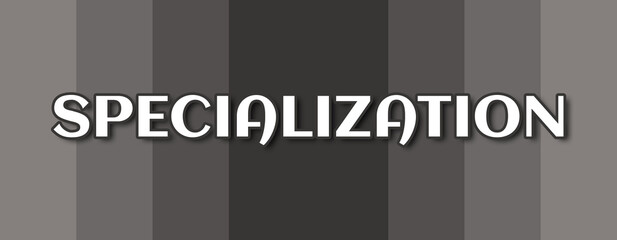 Specialization - text written on grey striped background