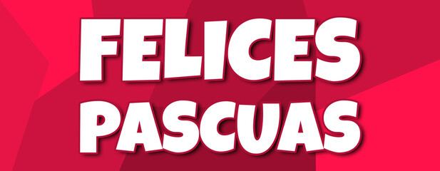 Felices Pascuas - text written on irregular red background