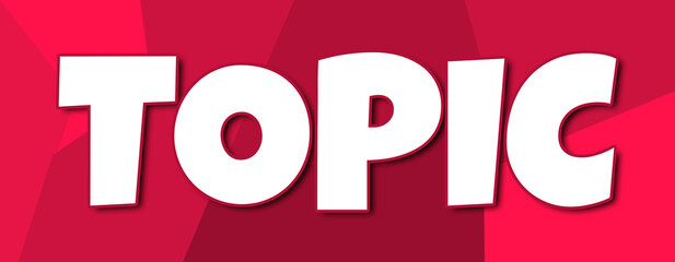 Topic - text written on irregular red background
