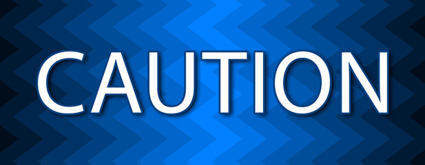 Caution - text written on blue wavey background