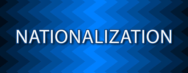 Nationalization - text written on blue wavey background