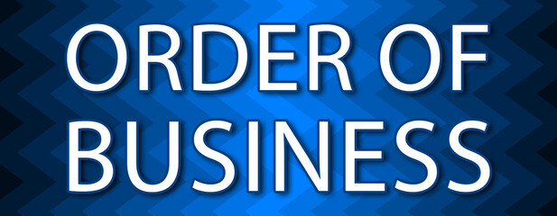 Order Of Business - text written on blue wavey background