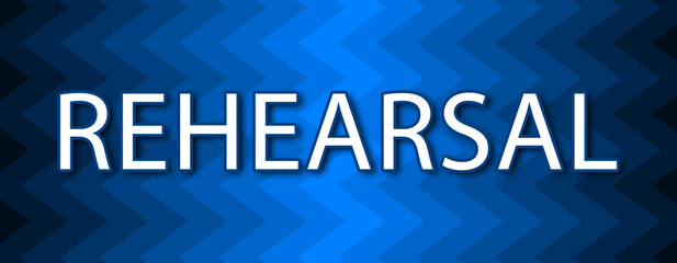 Rehearsal - text written on blue wavey background
