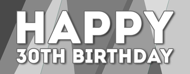 Happy 30th Birthday - text written on gray background
