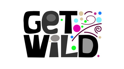 Get Wild vector text illustration .Bold letters. used as cards, expression, phrase, t shirt design. Stationary book mark design. Confidence self help quotes.