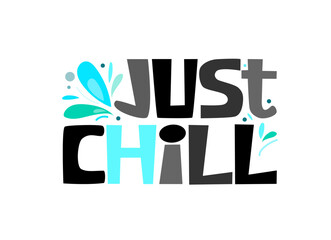 Just chill vector text art Bold letters. used as cards, expression, phrase, t shirt design. Stationary book mark design. Confidence self help quotes.