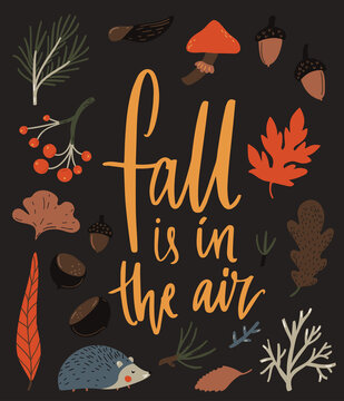 Fall is in the air. Inspirational autumn typography poster design. Forest illustrations, leaves, chestnut and hedgehog
