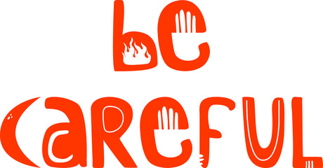 Vector illustration. Be careful. Text, beautiful font, color picture.