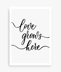 Love grows here. Modern calligraphy inscription poster. Wall art decor.