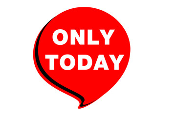 A speech bubble with a red banner, only today on a white background