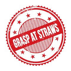 GRASP AT STRAWS text written on red grungy round stamp.
