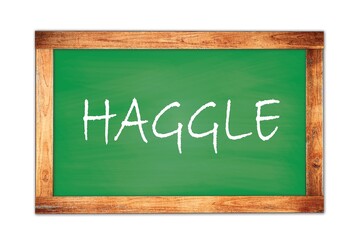 HAGGLE text written on green school board.