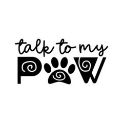 Talk to my paw - funny saying with paw print. Good for poster, banner, textile print, and gift design. - obrazy, fototapety, plakaty