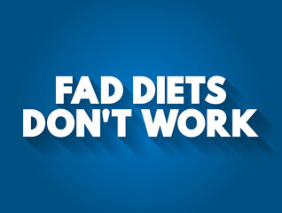 Fad Diets Don't Work text quote, concept background