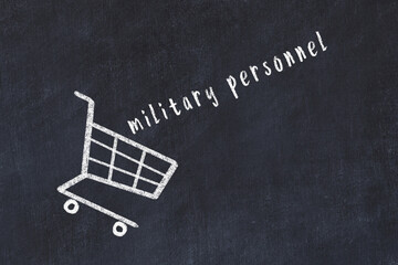 Chalk drawing of shopping cart and word military personnel on black chalboard. Concept of globalization and mass consuming