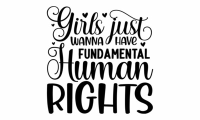 Girls just wanna have fundamental human rights, Hand drawn phrase, woman motivational slogan, Quote for banner, Retro calligraphy, Vintage typography, Hand drawn phrase, Vector illustration