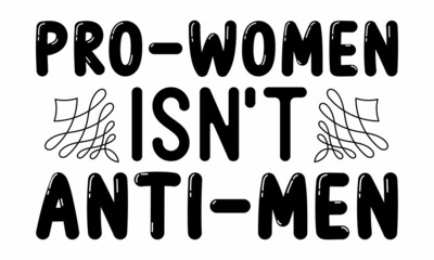 pro-women isn't anti-men, Struggle for freedom, independence, equality, Feminist and body positive vector, Women empowerment movement pattern,  Vector illustration
