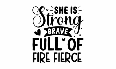 She is strong brave full of fire fierce, Hand drawn phrase, woman motivational slogan, Quote for banner, Retro calligraphy, Vintage typography, Hand drawn phrase, Vector illustration