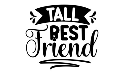 Tall best friend, Calligraphy text with paw prints, Good for fashion shirts, poster, gift, or other printing press, Motivation quote