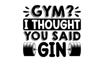 Gym i thought you said gin, It can be used for cards, Workout and Fitness Gym Strong Design Element Concept, Hand written slogan for social media, card, banner, textile prints, sticker, poster