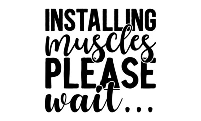 Installing muscles please wait..., Inspiring Workout and Fitness Gym Motivation Quote Illustration Sign, Creative Vector Typography Grunge Poster Concept