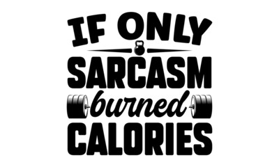 If only sarcasm burned calories, Workout and Fitness Motivation Quote, Creative Strong Sport Vector Rough Typography Grunge Wallpaper Poster Concept, Vector illustration
