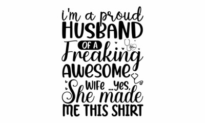 I'm a proud husband of a breaking awesome wife  yes, she made me this shirt, Hand-lettering phrase. Vector illustration. Can be used for bachelorette, sticker, invitation poster, greeting card, 