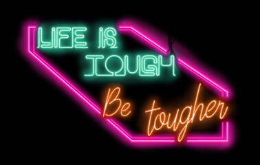 Bright neon lights - Life is tough, be tougher