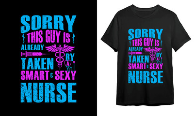 Sorry this guy is already taken by a smart and sexy nurse, Nurse T-shirt Design, Vector Artwork, T-shirt Design Idea, 