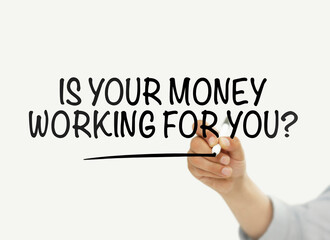 Man touching "Is your money working for you?" text on a transparent board