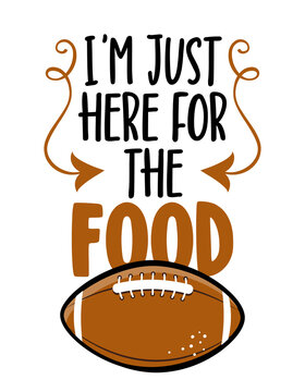 Naklejki I am just here for the food - football season - Hand drawn illustration. Autumn color poster. Lettering quote for football season. Rugby wisdom t-shirt for funs. Modern fun saying for Thanksgiving