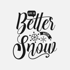 Life Is Better With Snow lettering, winter quotes for sign, greeting card, t shirt and much moremore