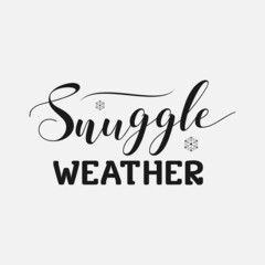 Snuggle Weather lettering, winter quotes for sign, greeting card, t shirt and much more
