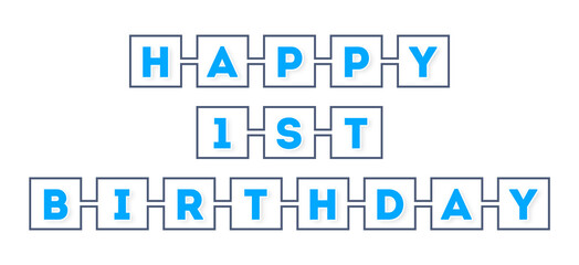 Happy 1st Birthday - text written in boxes on white background