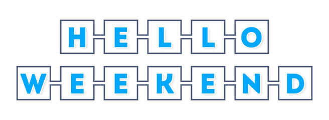 Hello Weekend - text written in boxes on white background