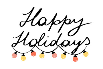 Vector lettering calligraphy Happy Holidays! decorated with colorful festive light bulbs garland