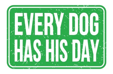 EVERY DOG HAS HIS DAY, words on green rectangle stamp sign