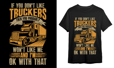 If you don't like truckers then you probably won't like me and i'm ok with that, Trucker T-shirt Design, Vintage, Vector Artwork, T-shirt Design Idea, 