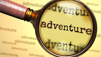 Adventure and a magnifying glass on English word Adventure to symbolize studying, examining or searching for an explanation and answers related to a concept of Adventure, 3d illustration
