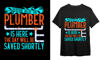 Everyone relax the plumber is here the day will be saved shortly, Plumber T-shirt Design, T-shirt Design Idea, Typography Design, 