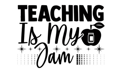 Teaching is my  jam- Teacher t shirts design, Hand drawn lettering phrase, Calligraphy t shirt design, Isolated on white background, svg Files for Cutting Cricut, Silhouette, EPS 10