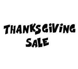 Thanksgiving sale. Handwritten ink lettering typography poster. Celebration quotation on white background for greeting card, invitation, icon, sale, logo, badge. Vector