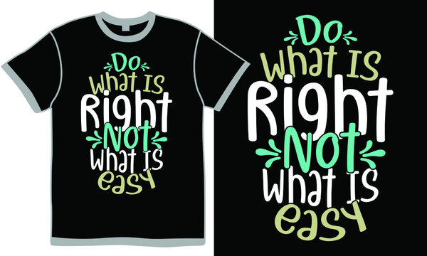do what is right not what is easy, heart romantic love is life, positive lifestyle spheres, right to life, easy life t shirt design