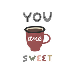 Lettering You Are Sweet. Vector flat illustration with hot cocoa cup. Winter clipart isolated on white background