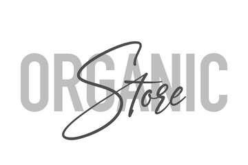 Modern, simple, minimal typographic design of a saying "Organic Store" in tones of grey color. Cool, urban, trendy and playful graphic vector art with handwritten typography.