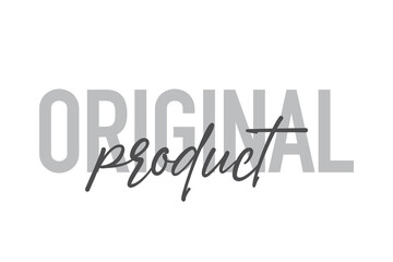 Modern, simple, minimal typographic design of a saying "Original Product" in tones of grey color. Cool, urban, trendy and playful graphic vector art with handwritten typography.