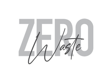 Modern, simple, minimal typographic design of a saying "Zero Waste" in tones of grey color. Cool, urban, trendy and playful graphic vector art with handwritten typography.