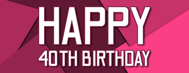Happy 40th Birthday - text written on pink paper background